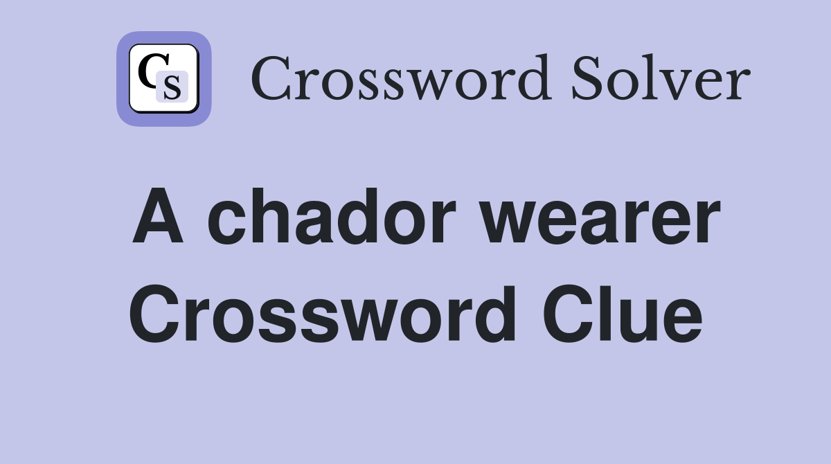 A chador wearer Crossword Clue