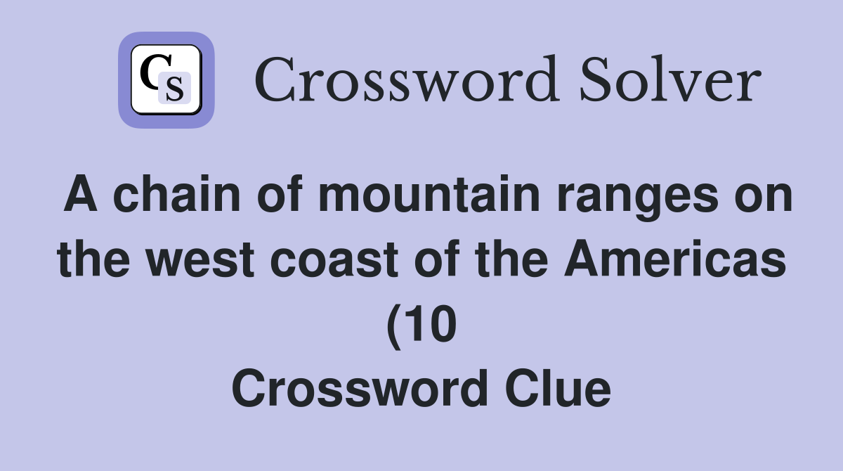 A chain of mountain ranges on the west coast of the Americas (10 A chain of mountain ranges on the west coast of the Americas (10