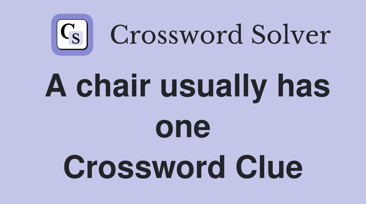 A chair usually has one Crossword Clue