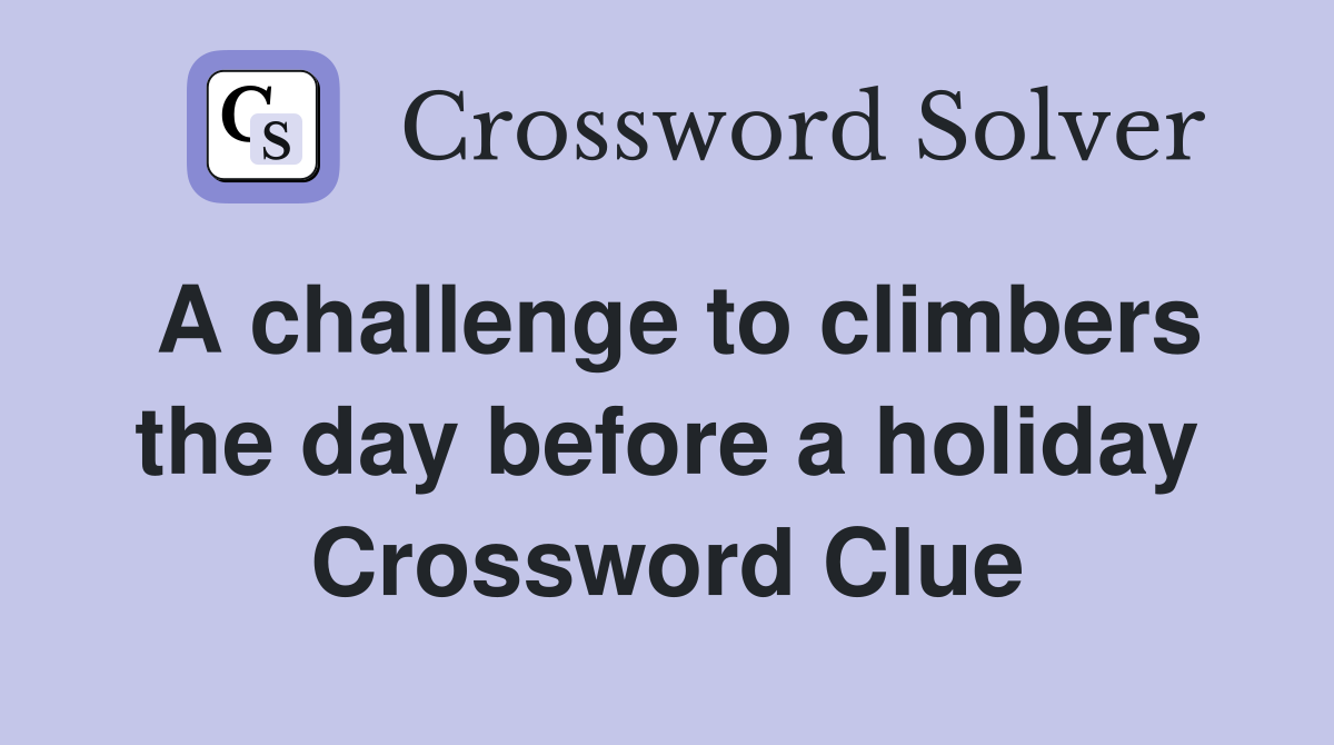 A challenge to climbers the day before a holiday Crossword Clue