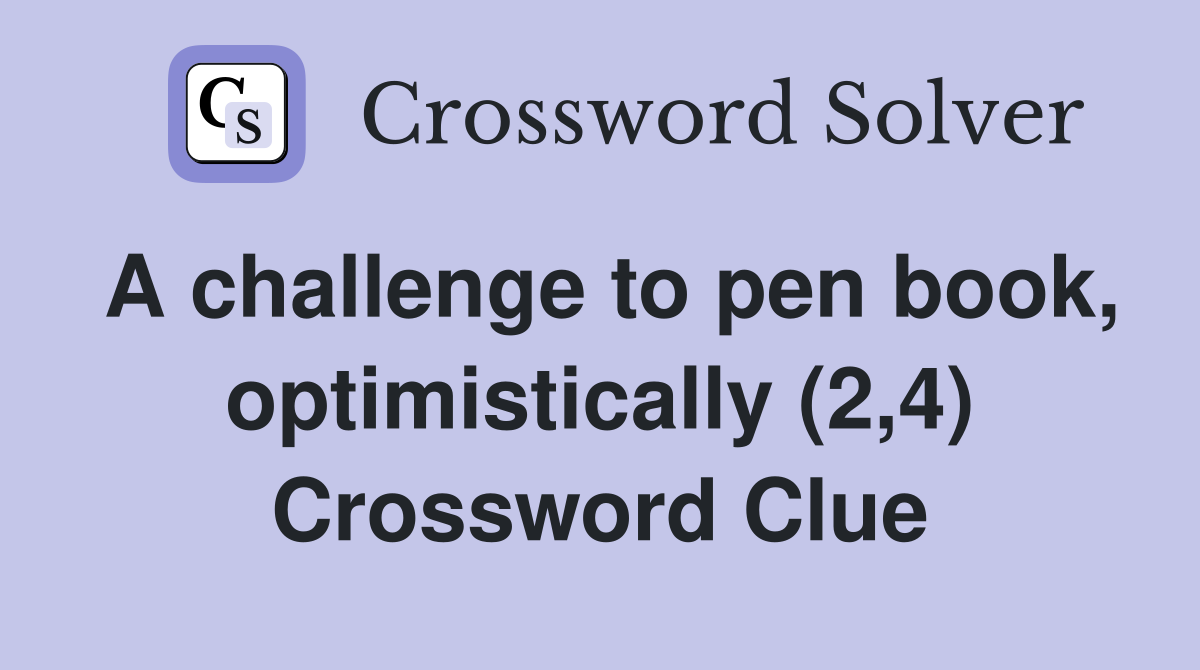 A challenge to pen book, optimistically (2,4) Crossword Clue