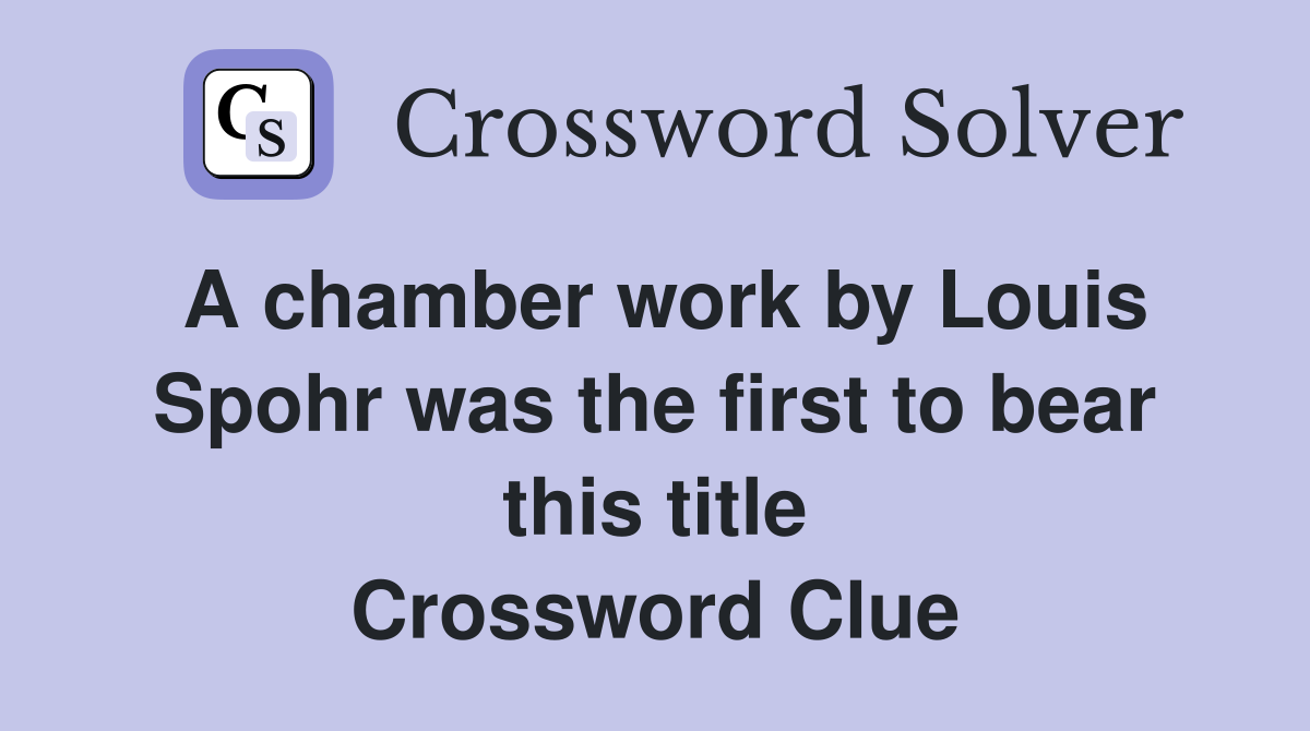 A chamber work by Louis Spohr was the first to bear this title Crossword Clue