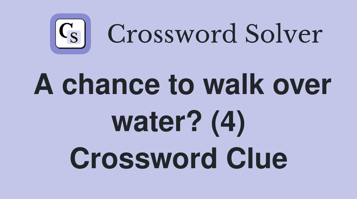 A chance to walk over water? (4) Crossword Clue