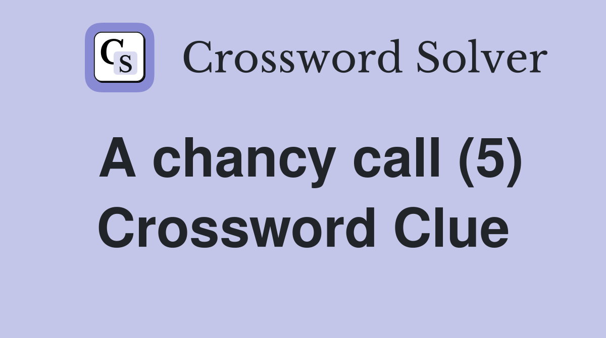 A chancy call (5) Crossword Clue