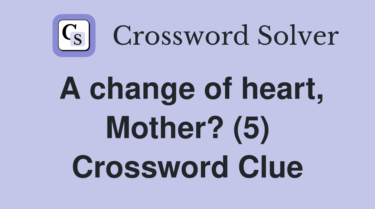 A change of heart, Mother? (5) Crossword Clue