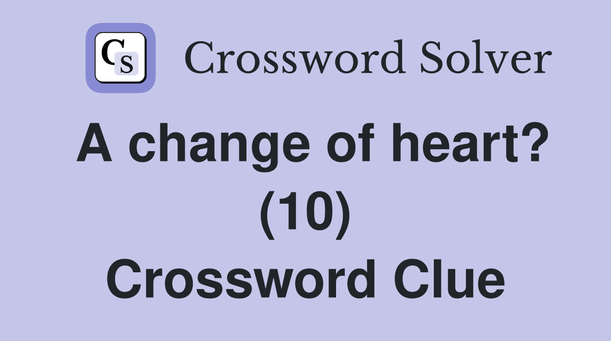A change of heart? (10) Crossword Clue