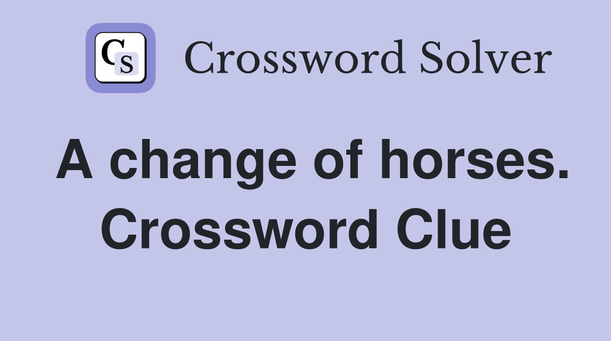 A change of horses. Crossword Clue