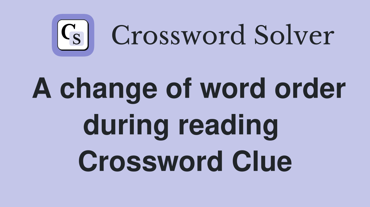 A change of word order during reading  Crossword Clue