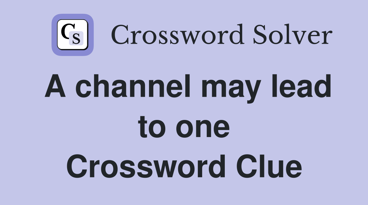 A channel may lead to one Crossword Clue