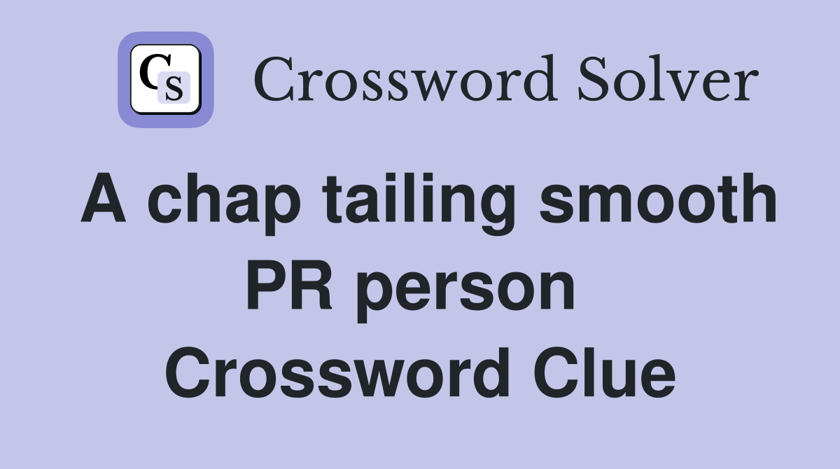 A chap tailing smooth PR person  Crossword Clue