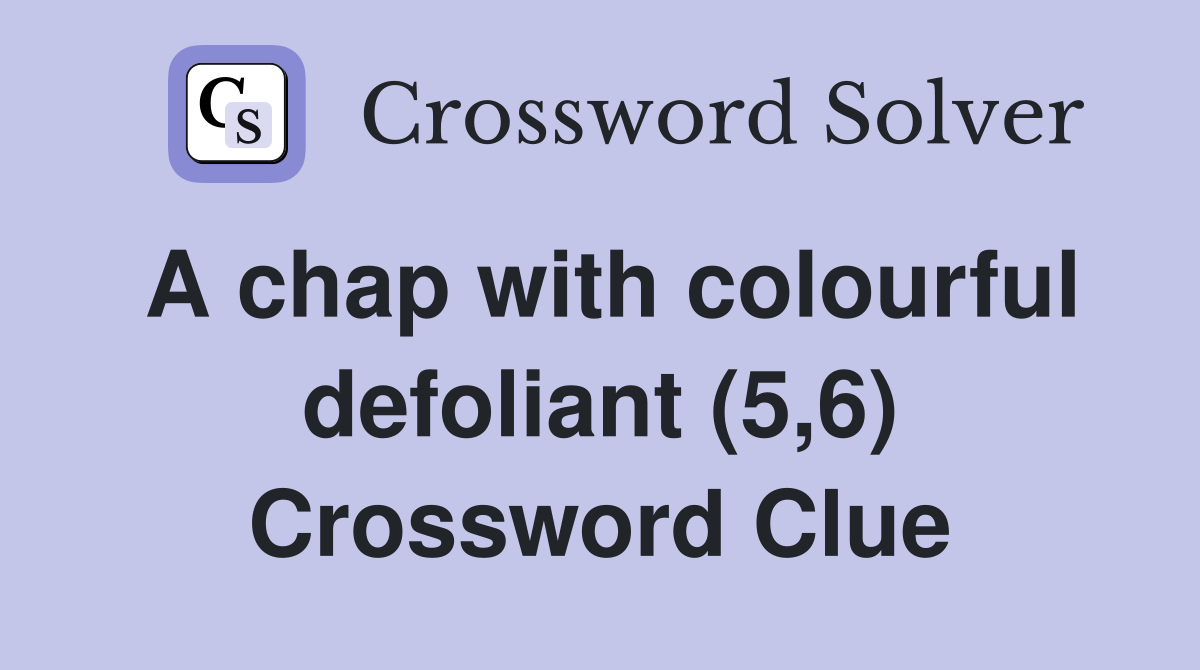 A chap with colourful defoliant (5,6) Crossword Clue