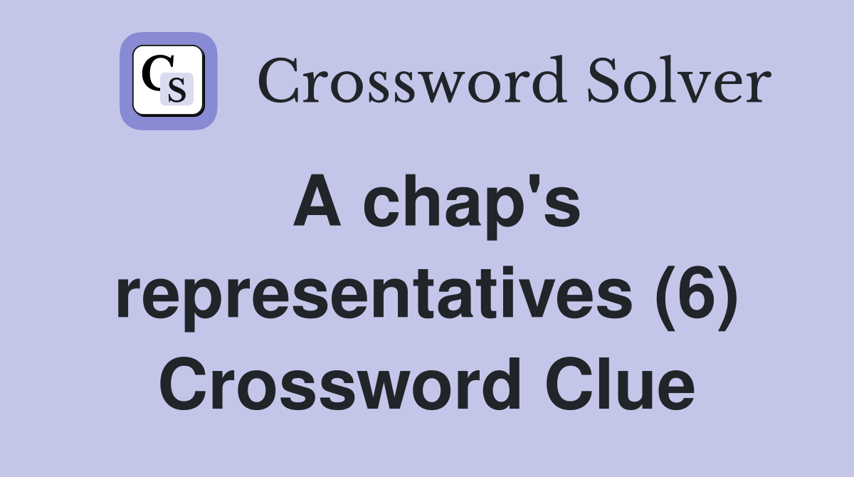 A chap's representatives (6) Crossword Clue