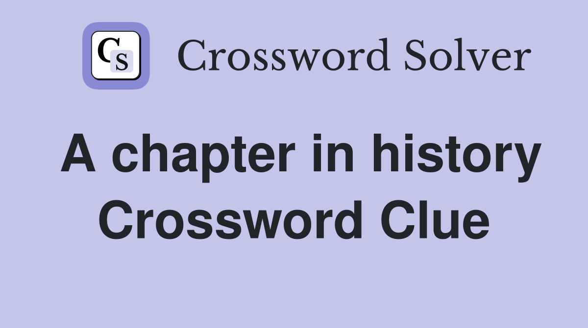 A chapter in history Crossword Clue