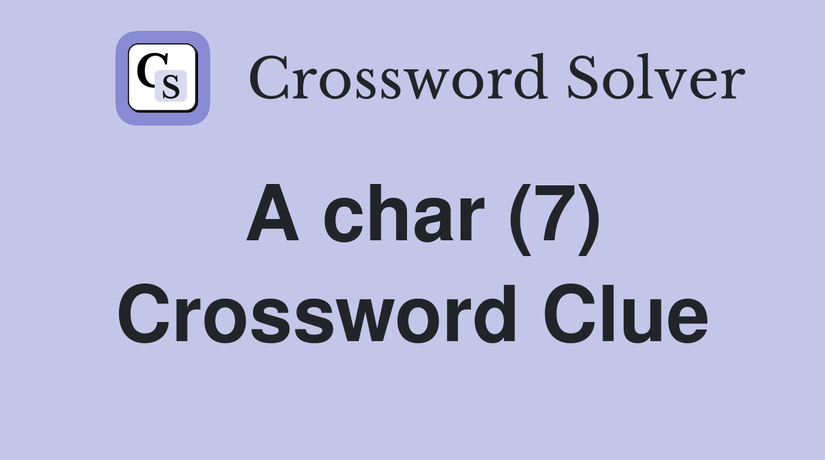 A char (7) Crossword Clue