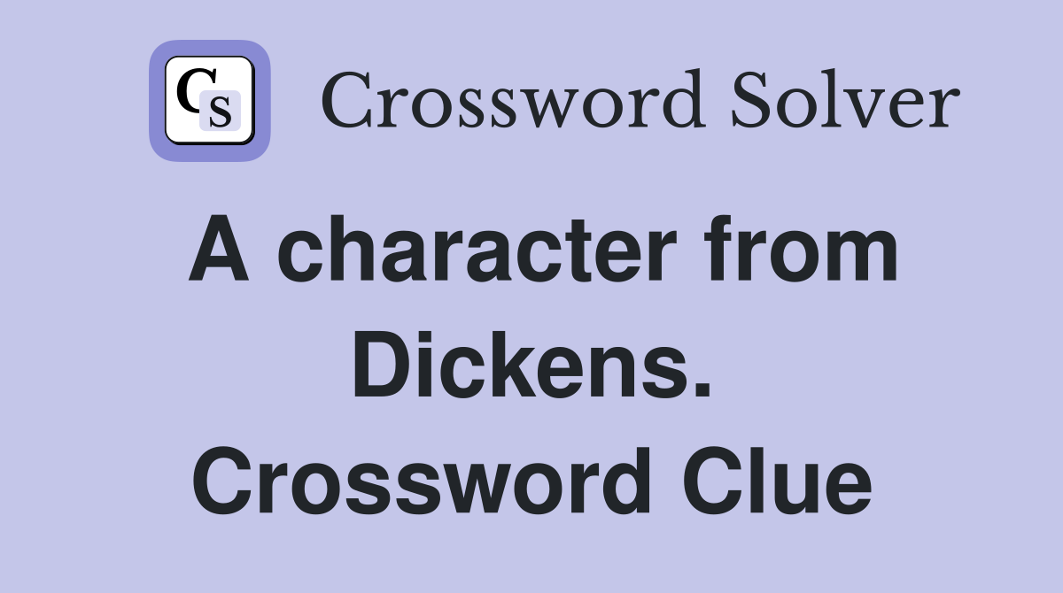 A character from Dickens. Crossword Clue