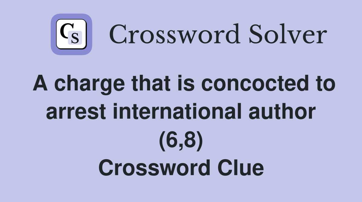 A charge that is concocted to arrest international author (6,8) Crossword Clue