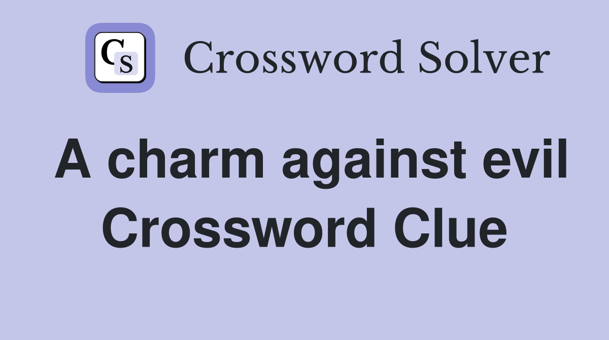 A charm against evil Crossword Clue