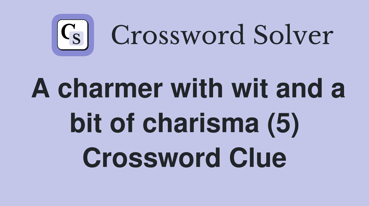 A charmer with wit and a bit of charisma (5) Crossword Clue