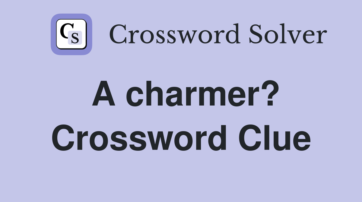 A charmer? Crossword Clue