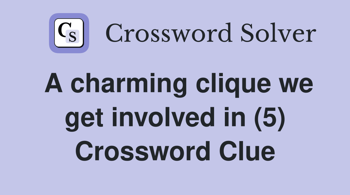 A charming clique we get involved in (5) Crossword Clue
