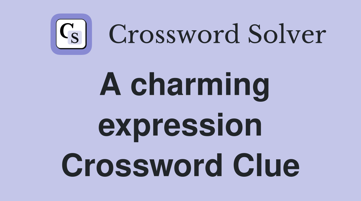 A charming expression Crossword Clue