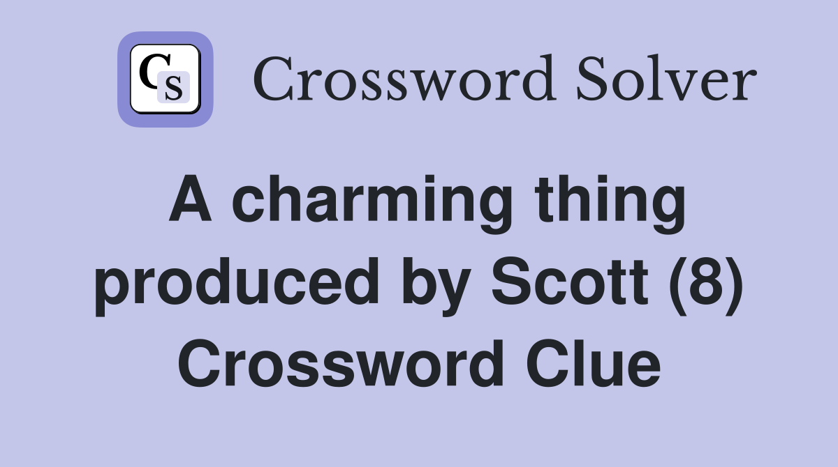 A charming thing produced by Scott (8) Crossword Clue