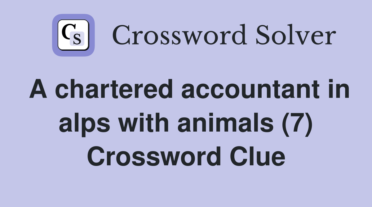 A chartered accountant in alps with animals (7) Crossword Clue
