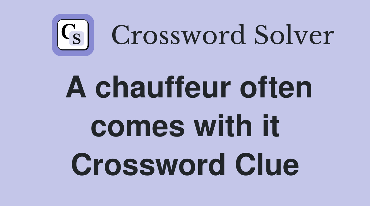 A chauffeur often comes with it Crossword Clue