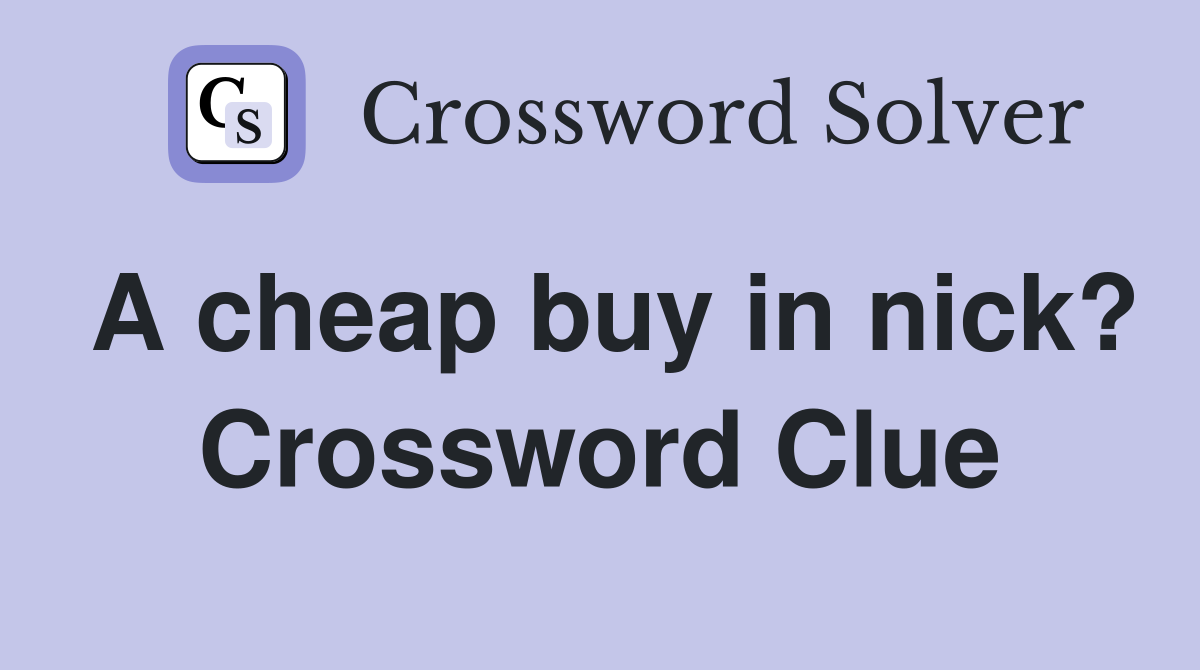 A cheap buy in nick? Crossword Clue