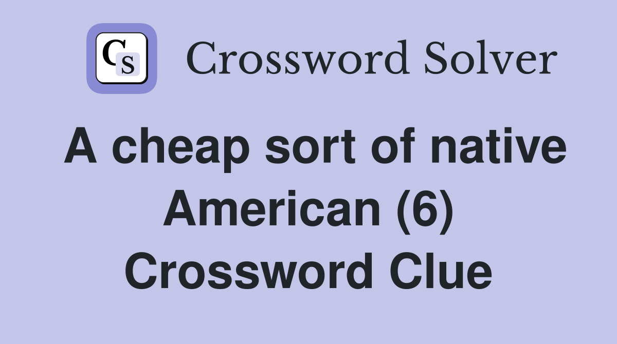 A cheap sort of native American (6) Crossword Clue
