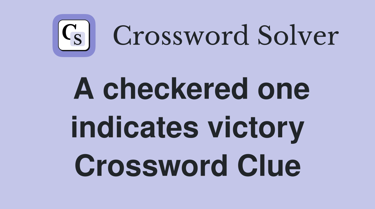 A checkered one indicates victory Crossword Clue