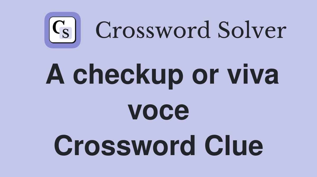 A checkup or viva voce Crossword Clue