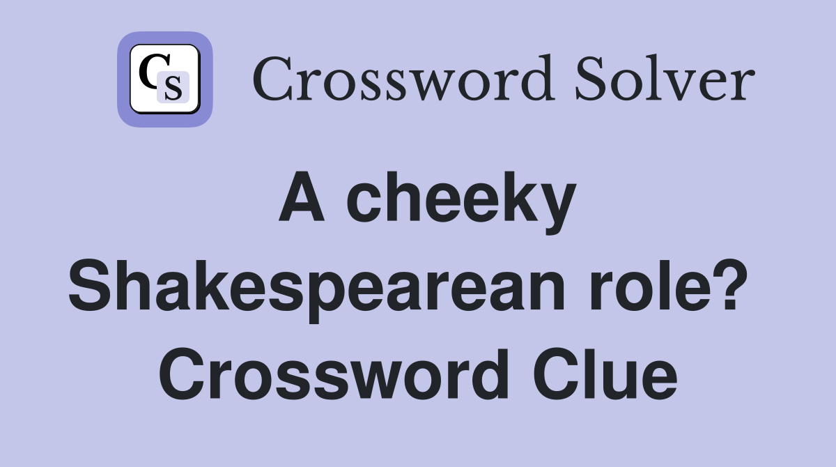 A cheeky Shakespearean role?  Crossword Clue