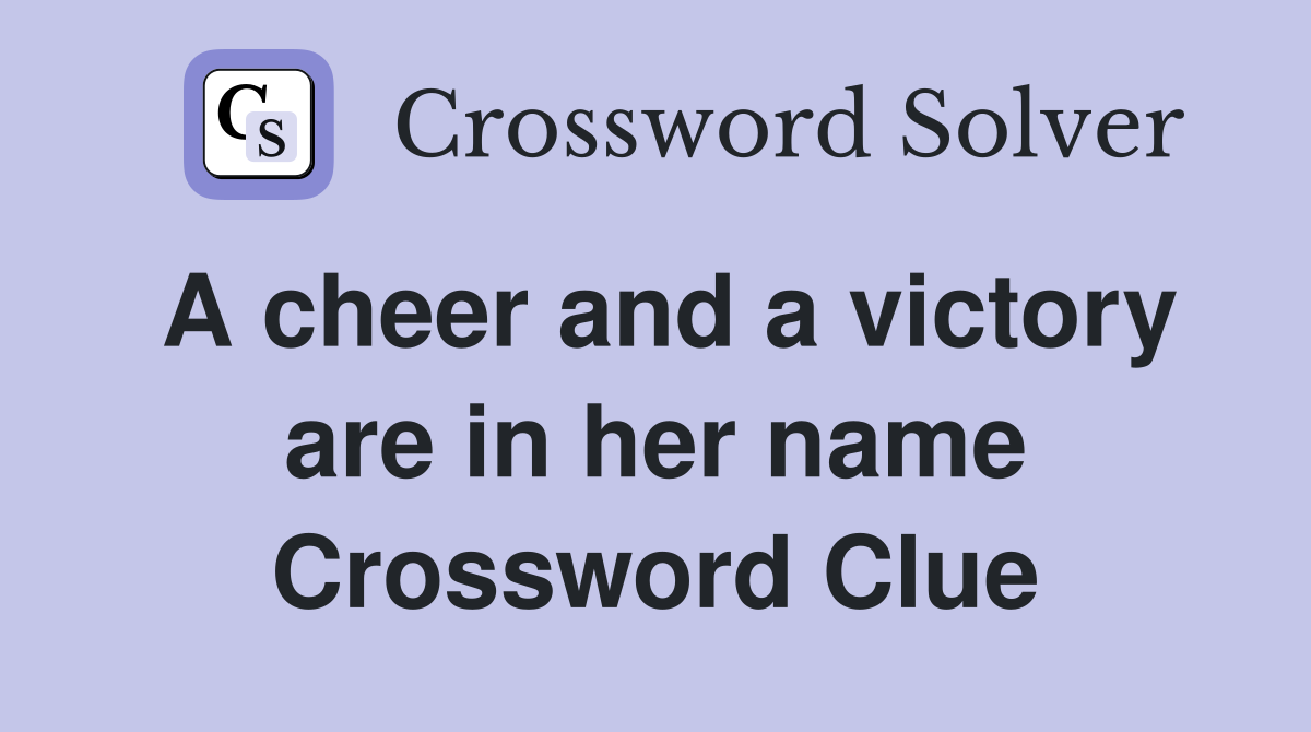 A cheer and a victory are in her name Crossword Clue