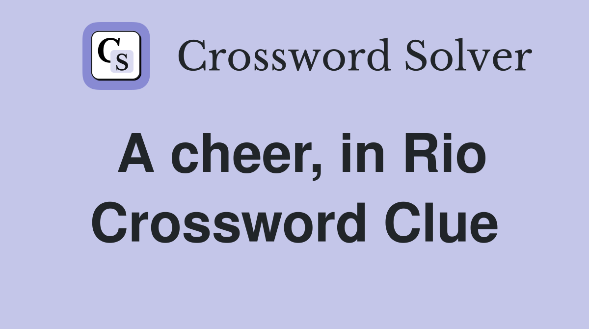 A cheer, in Rio Crossword Clue