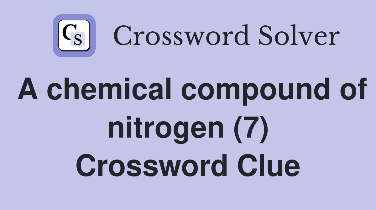 A chemical compound of nitrogen (7) Crossword Clue