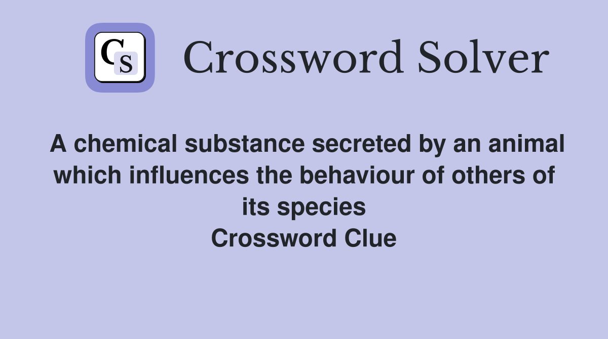 A chemical substance secreted by an animal which influences the