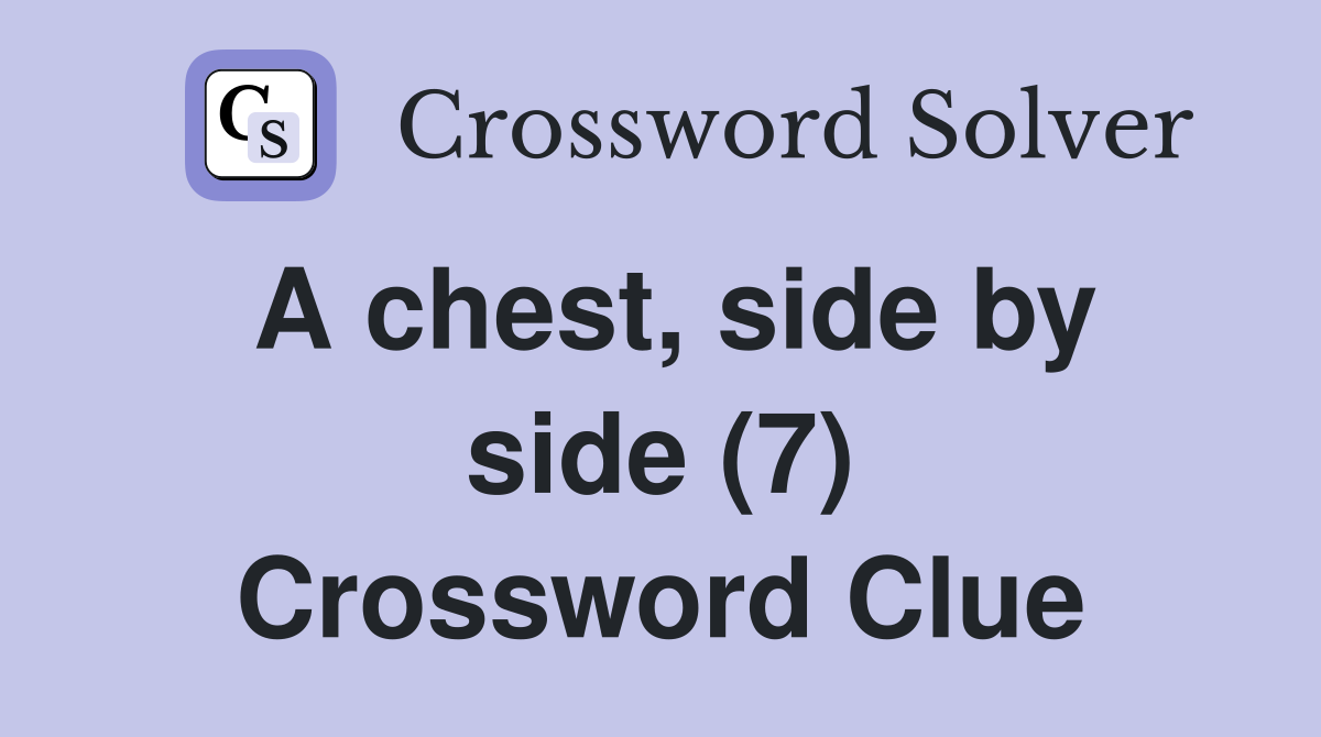 A chest, side by side (7) Crossword Clue