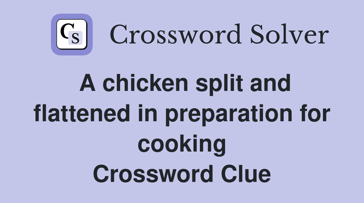 A chicken split and flattened in preparation for cooking Crossword Clue