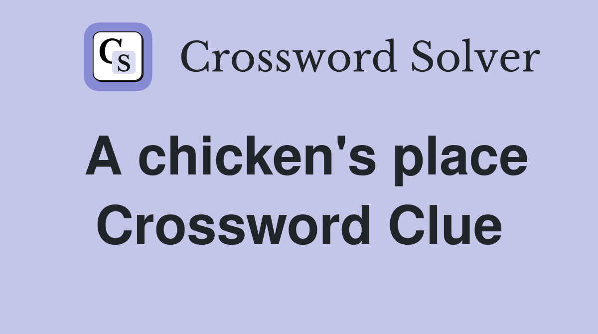 A chicken's place Crossword Clue