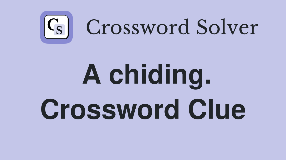 A chiding. Crossword Clue