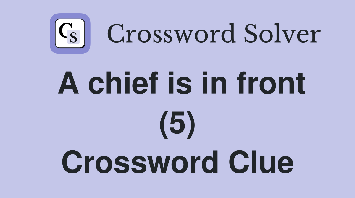 A chief is in front (5) Crossword Clue