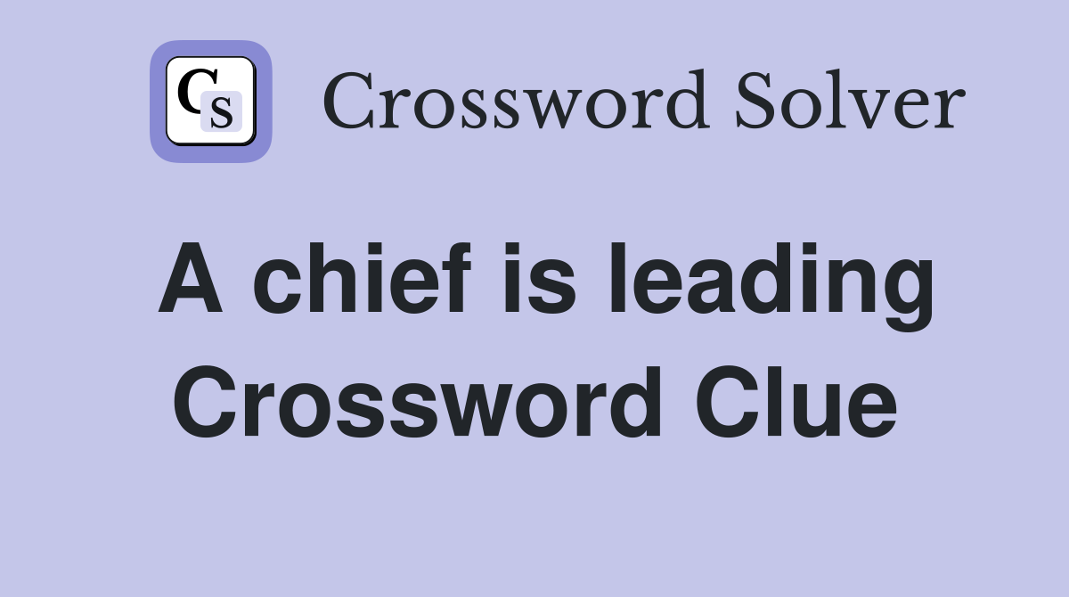 A chief is leading Crossword Clue