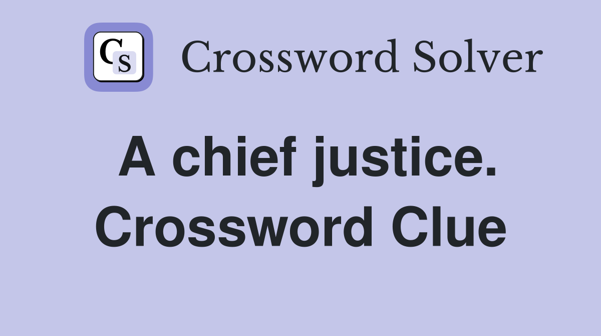 A chief justice. Crossword Clue