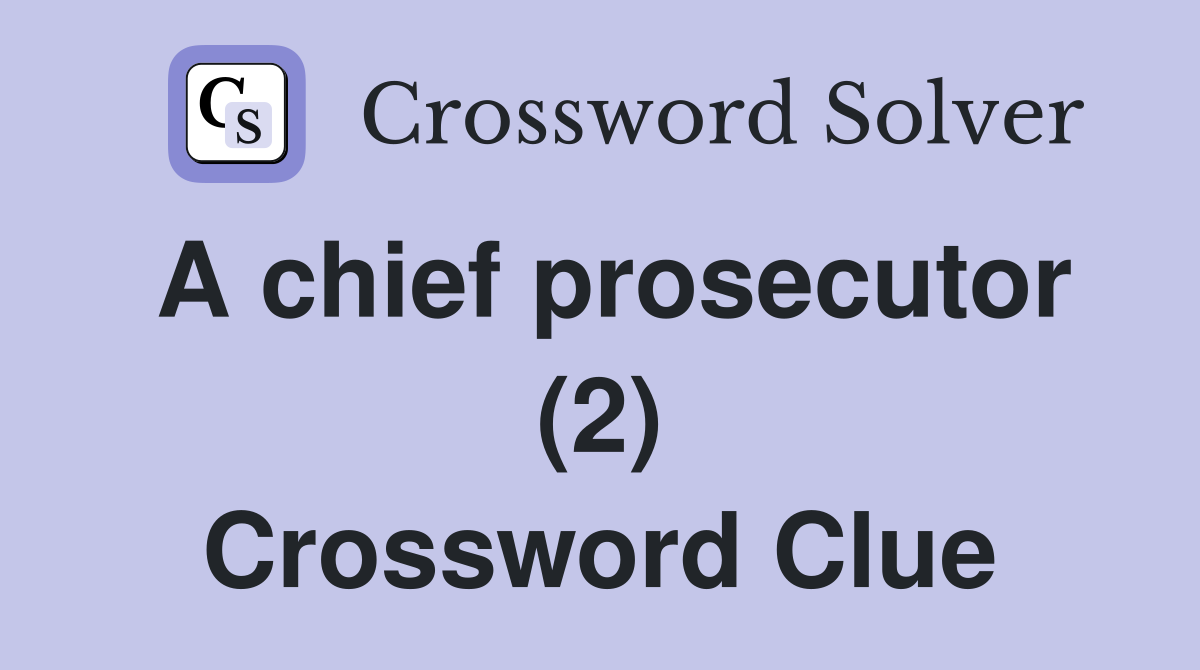 A chief prosecutor (2) Crossword Clue