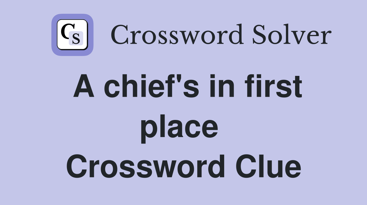 A chief's in first place  Crossword Clue