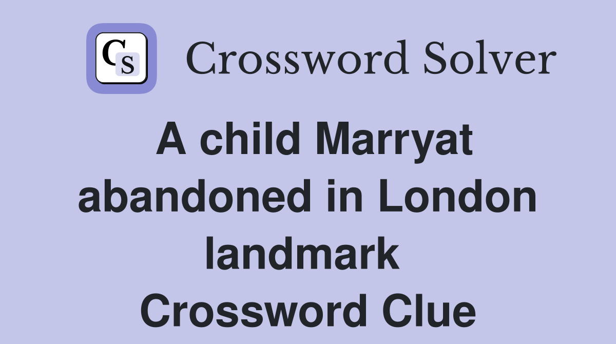 A child Marryat abandoned in London landmark  Crossword Clue