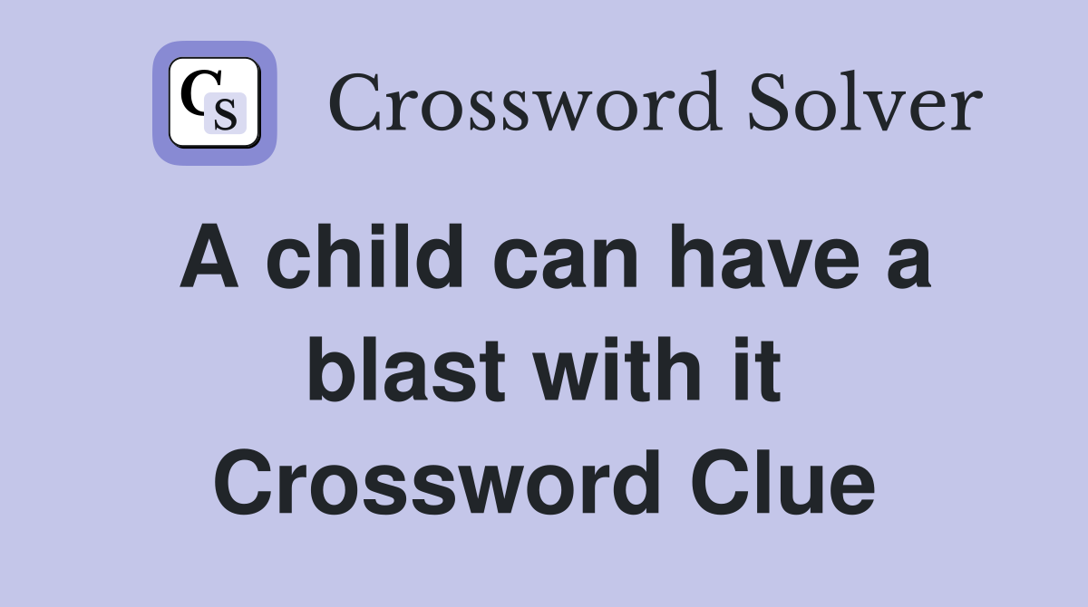 A child can have a blast with it Crossword Clue
