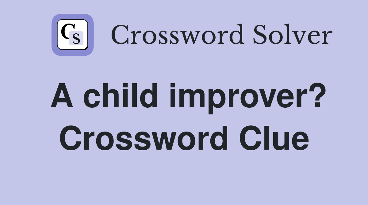 A child improver? Crossword Clue