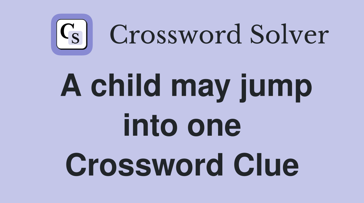 A child may jump into one Crossword Clue